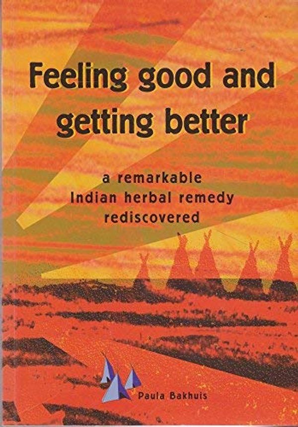 Cover Art for 9789080495913, Feeling Good and Getting Better A Remarkable Indian Herbal Remedy Rediscovered by Paula Bakhuis