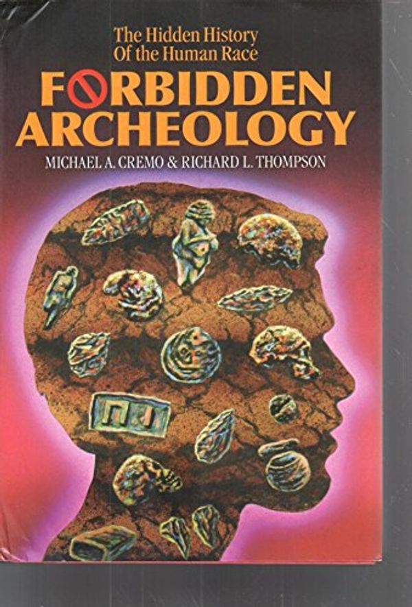 Cover Art for 0787721958871, Forbidden Archeology : The Hidden History of the Human Race by Michael A. Cremo, Richard L. Thompson