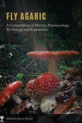 Cover Art for 9780578714424, Fly Agaric: A Compendium of History, Pharmacology, Mythology, & Exploration by Kevin M Feeney