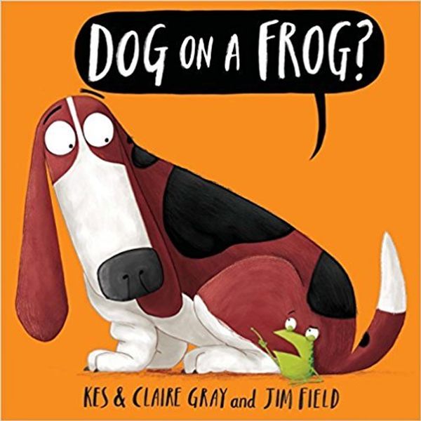 Cover Art for 9781338227659, Dog On A Frog? by Kes Gray, Claire Gray