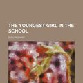Cover Art for 9781150735615, Youngest Girl in the School by Evelyn Sharp