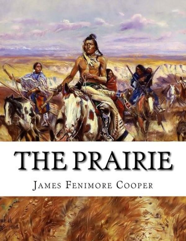 Cover Art for 9781519225610, The Prairie: A Tale (5th Book of the Leatherstocking Tales) by James Fenimore Cooper