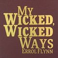 Cover Art for 9780848813161, My Wicked, Wicked Ways by Errol Flynn