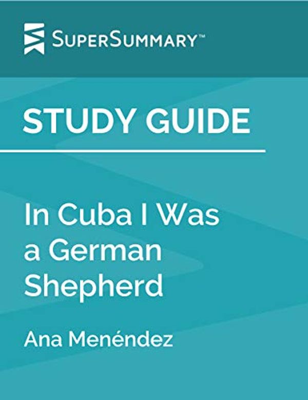 Cover Art for B07Z2T2YJX, Study Guide: In Cuba I Was a German Shepherd by Ana Menéndez (SuperSummary) by SuperSummary