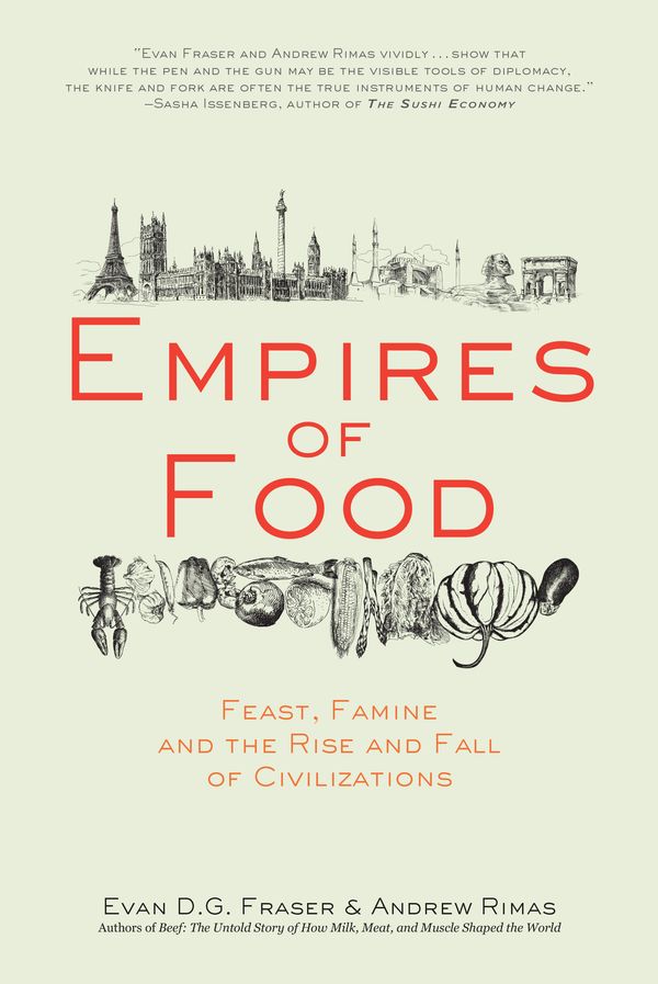 Cover Art for 9781582437934, Empires of Food: Feast, Famine, and the Rise and Fall of Civilizations by Evan D.g. Fraser, Andrew Rimas