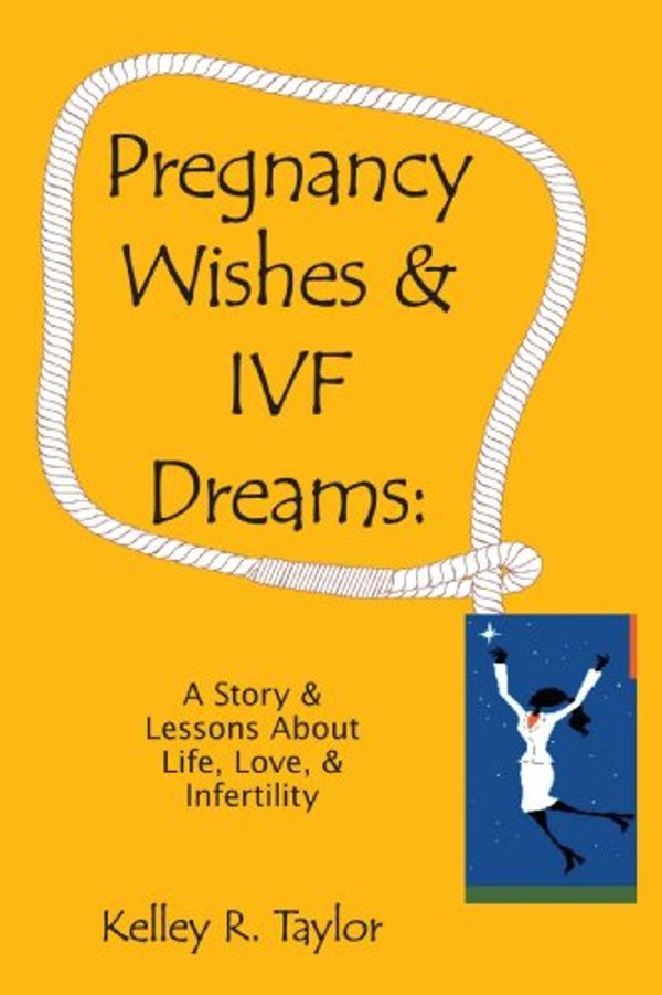 Cover Art for 9781425108540, Pregnancy Wishes and IVF Dreams by Kelley R. Taylor