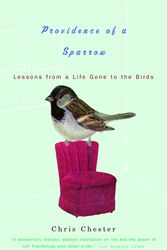 Cover Art for 9781400033850, Providence of a Sparrow: Lessons from a Life Gone to the Birds by Chris Chester