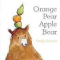 Cover Art for 9781442420038, Orange Pear Apple Bear by Emily Gravett