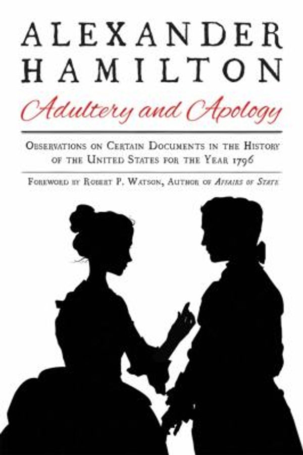 Cover Art for 9781631581670, Alexander Hamilton: Adultery and ApologyObservations on Certain Documents in the Histor... by Alexander Hamilton