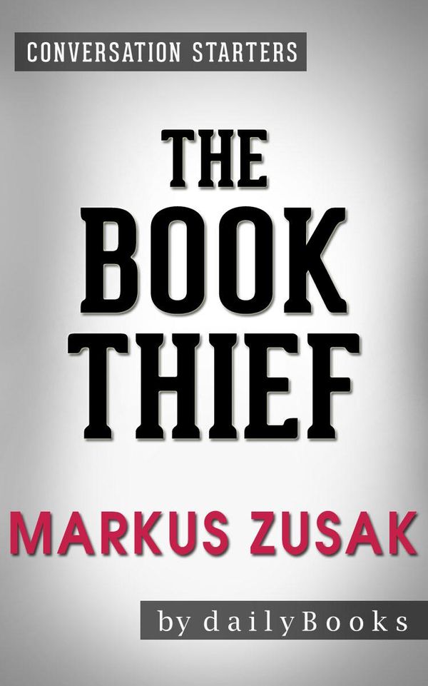 Cover Art for 1230001217070, The Book Thief: A Novel By Markus Zusak Conversation Starters by dailyBooks