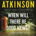 Cover Art for 9780316146319, When Will There Be Good News? by Kate Atkinson
