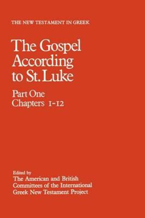 Cover Art for 9780198261674, The New Testament in Greek: The Gospel According to St. Luke Volume 3, Part One: Chapters 1-12 (Vol 3) by American and British Committees of the International Greek New Testament Project