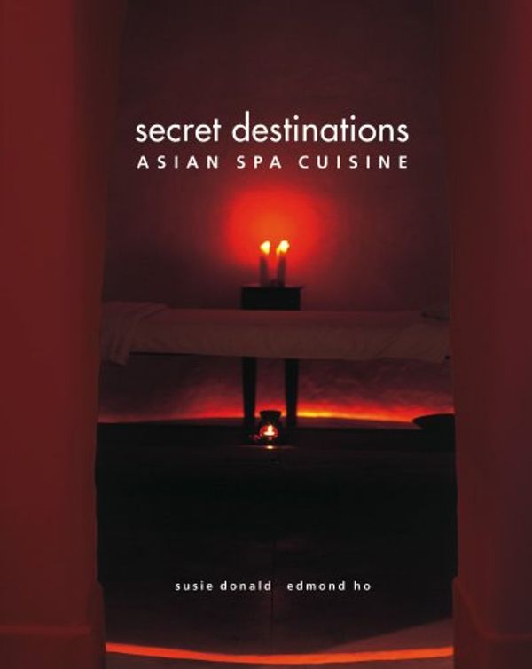 Cover Art for 9780975069707, Secret Destinations: Asian Spa Cuisine by Susie Donald