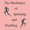 Cover Art for 9798844346712, The Mechanics of Sprinting and Hurdling: 2022 Edition by Mann Ph.D., Ralph V., Murphy Ph.D., Amber