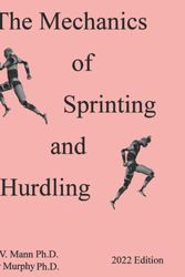 Cover Art for 9798844346712, The Mechanics of Sprinting and Hurdling: 2022 Edition by Mann Ph.D., Ralph V., Murphy Ph.D., Amber