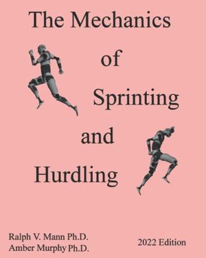 Cover Art for 9798844346712, The Mechanics of Sprinting and Hurdling: 2022 Edition by Mann Ph.D., Ralph V., Murphy Ph.D., Amber