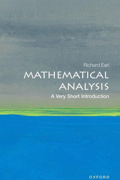 Cover Art for 9780198868910, Mathematical Analysis: A Very Short Introduction (Very Short Introductions) by Richard Earl