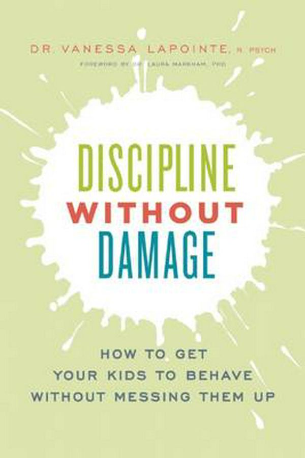 Cover Art for 9781928055105, Discipline Without DamageHow to Get Your Kids to Behave Without Messing ... by Vanessa Lapointe