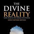 Cover Art for 9781916238411, The Divine Reality: God, Islam and The Mirage of Atheism (Newly Revised Edition) by Hamza Andreas Tzortzis