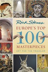 Cover Art for 9781641712231, Europe's Top 100 Masterpieces: Art for the Traveler by Rick Steves