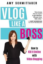 Cover Art for 9781946114167, Vlog Like a Boss: How to Kill It Online with Video Blogging by Amy Schmittauer