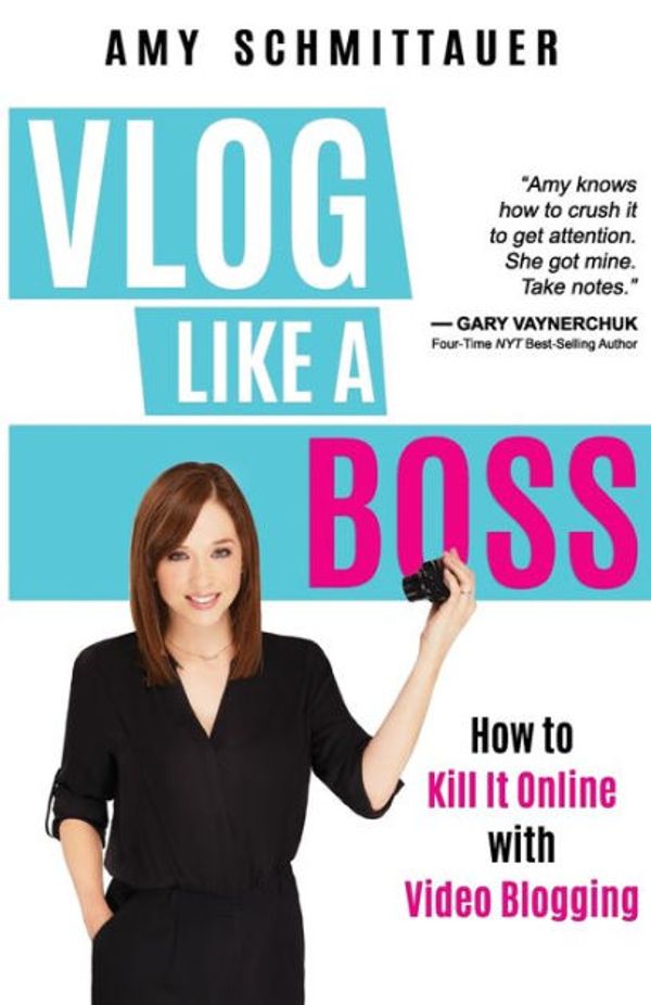 Cover Art for 9781946114167, Vlog Like a Boss: How to Kill It Online with Video Blogging by Amy Schmittauer