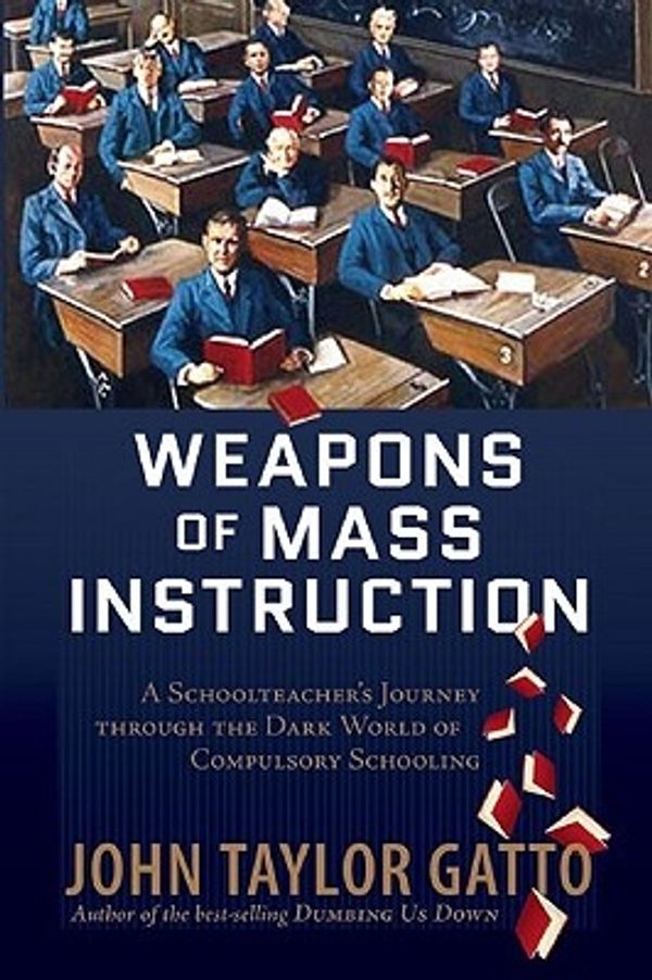 Cover Art for 9780865716315, Weapons of Mass Instruction by John Taylor Gatto