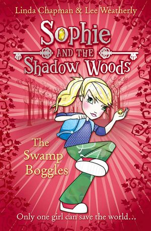 Cover Art for 9780007411665, The Swamp Boggles (Sophie and the Shadow Woods, Book 2) by Linda Chapman, Lee Weatherly