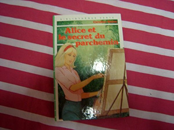 Cover Art for 9782010074103, Alice et le secret du parchemin (Bibliothèque verte) by Caroline Quine