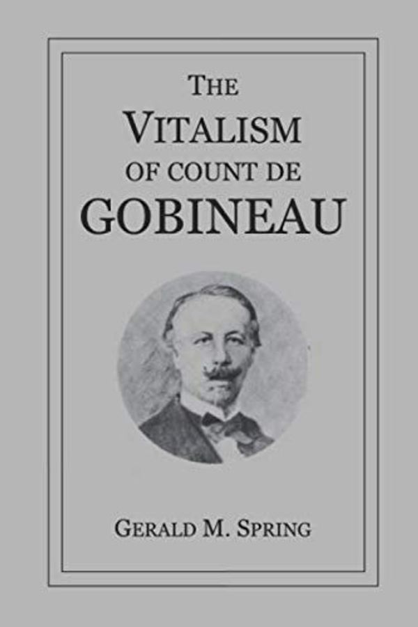 Cover Art for 9798636597049, The Vitalism of Count de Gobineau by Spring, Gerald M.