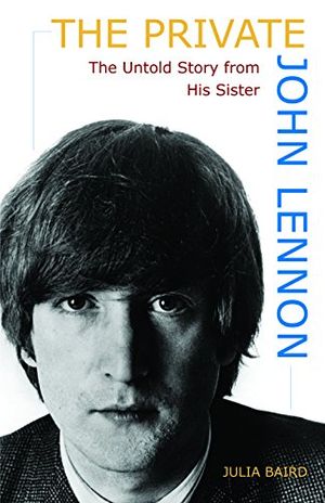 Cover Art for 9781569756461, The Private John Lennon: The Untold Story from His Sister by Julia Baird