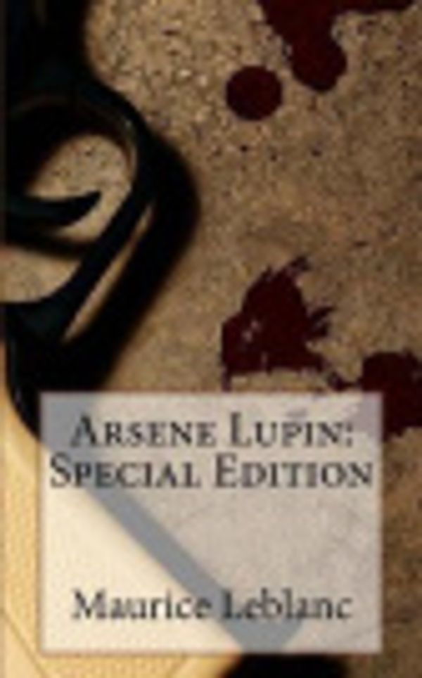 Cover Art for 9781718610156, Arsene Lupin: Special Edition by Maurice Leblanc