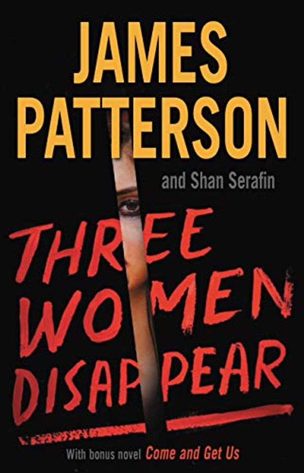 Cover Art for B084X1DJN4, Three Women Disappear: With bonus novel Come and Get Us by James Patterson, Shan Serafin