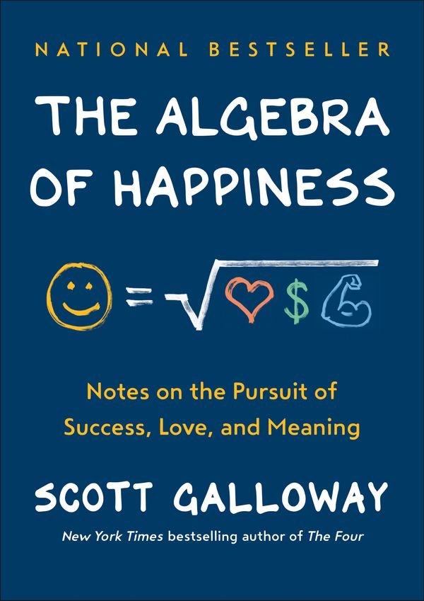 Cover Art for 9780593084199, The Algebra of Happiness: Notes on the Pursuit of Success, Love, and Meaning by Scott Galloway