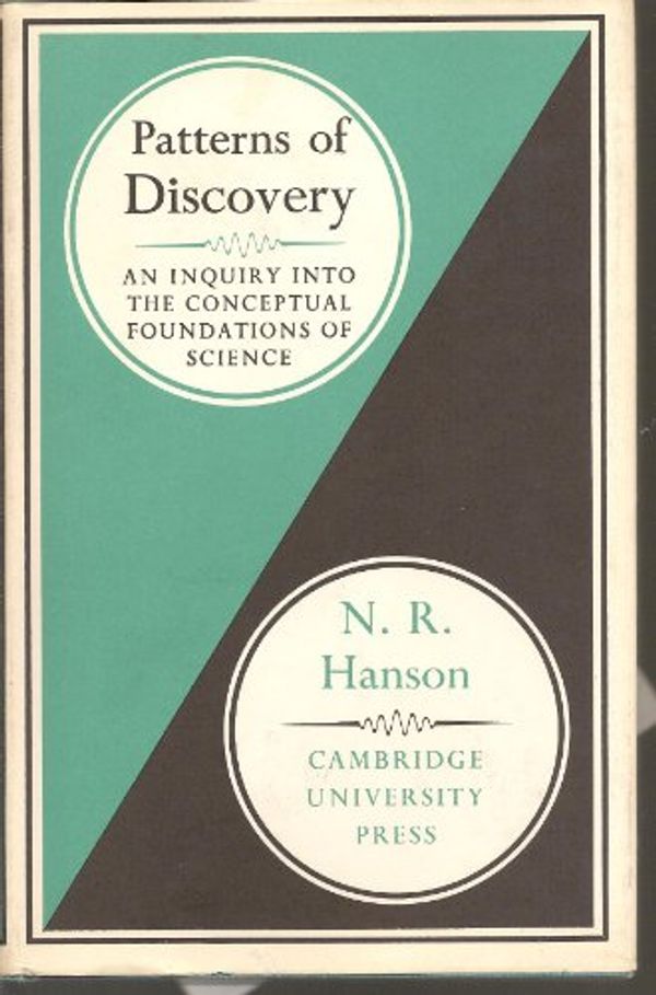 Cover Art for 9780521051972, Patterns of Discovery: An Inquiry into the Conceptual Foundations of Science by Norwood Russell Hanson