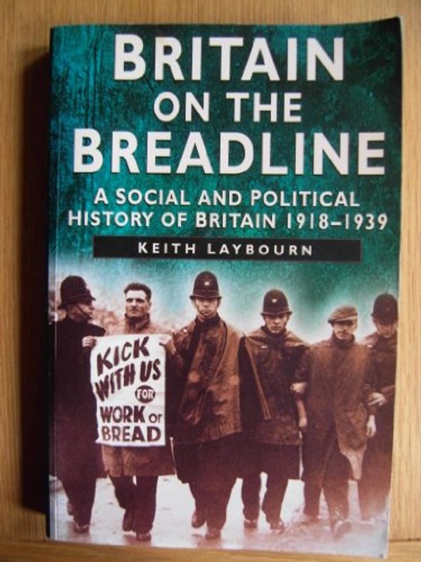 Cover Art for 9780750917520, Britain on the Breadline: A Social and Political History of Britain, 1918-39 (Sutton Illustrated History Paperbacks) by Keith Laybourn