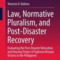 Cover Art for 9789811050732, Law, Normative Pluralism, and Post-Disaster Recovery by Vivencio O. Ballano