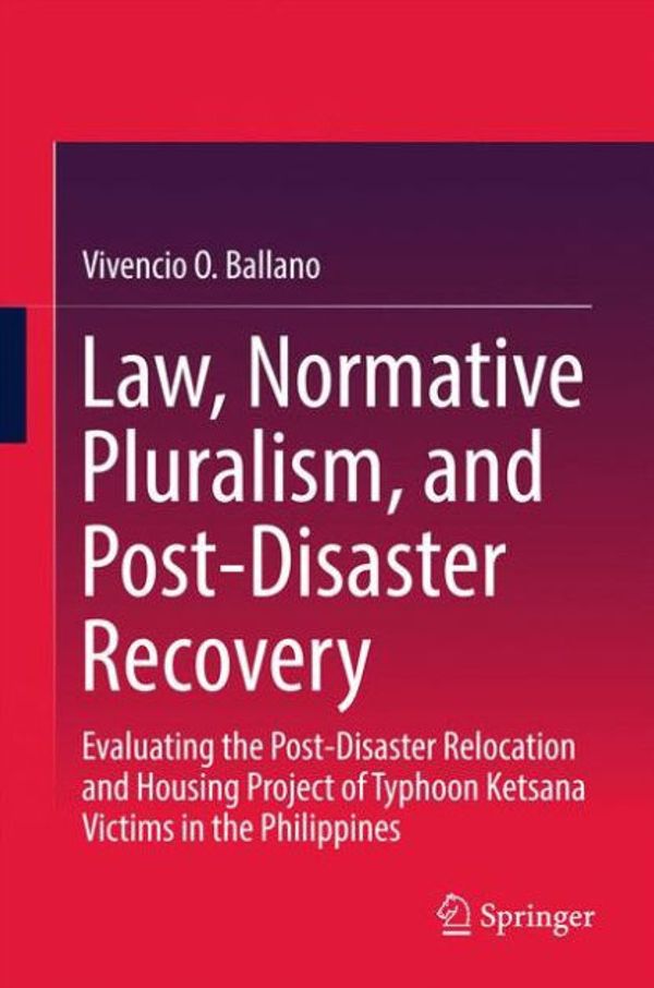 Cover Art for 9789811050732, Law, Normative Pluralism, and Post-Disaster Recovery by Vivencio O. Ballano