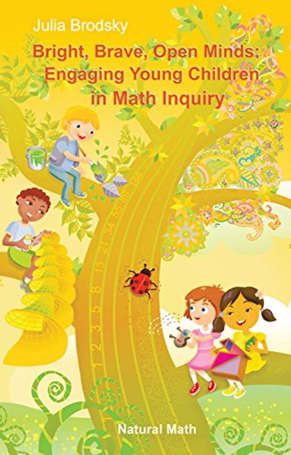 Cover Art for B01D1Q6N8C, Bright, Brave, Open Minds: Engaging Young Children in Math Inquiry by Julia Brodsky