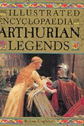 Cover Art for 9781843330059, The Illustrated Encyclopaedia of Arthurian Legends by Ronan Coghlan
