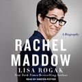 Cover Art for B082BFZWR1, Rachel Maddow: A Biography by Lisa Rogak
