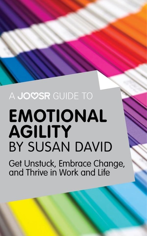 Cover Art for 9781785674723, A Joosr Guide to. Emotional Agility by Susan David: Get Unstuck, Embrace Change, and Thrive in Work and Life by Joosr