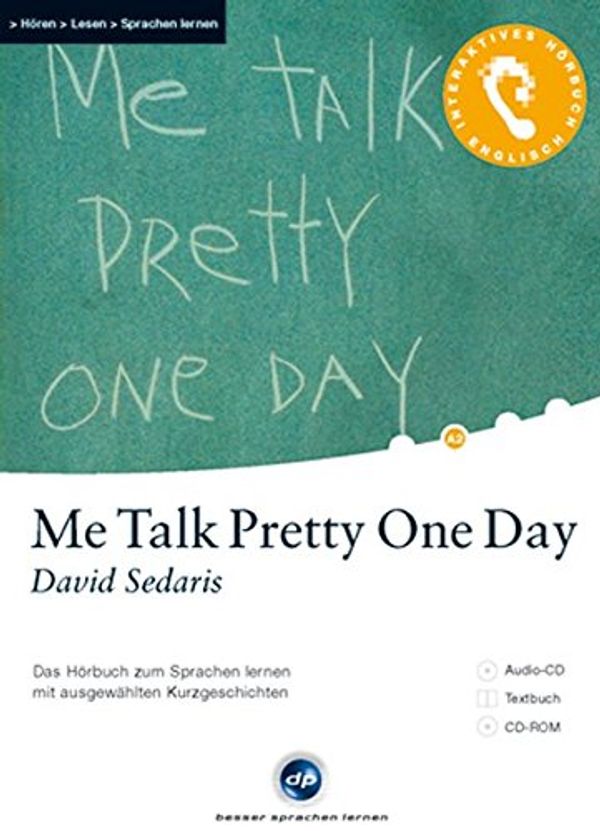 Cover Art for 9783198924273, Me Talk Pretty One Day, 1 Audio-CD + 1 CD-ROM + Textbuch by David Sedaris