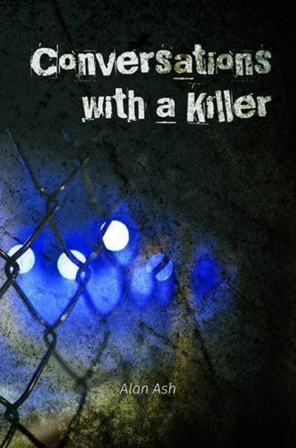 Cover Art for 9781786120335, Conversations with a Killer by Alan Ash