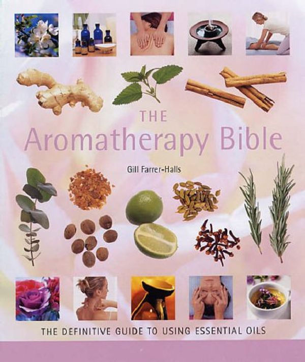 Cover Art for 9781841812717, Aromatherapy Bible: The definitive guide to using essential oils by Gill Farrer-Halls