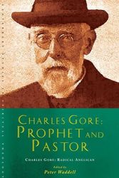 Cover Art for 9781848256545, Charles Gore: Prophet and Pastor: Charles Gore and His Writings (Canterbury Studies in Spiritual Theology) by Peter Waddell
