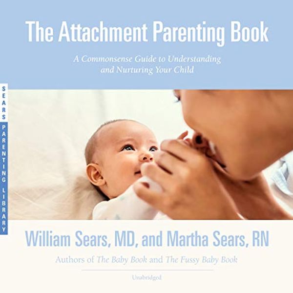 Cover Art for 9781982614140, The Attachment Parenting Book: A Commonsense Guide to Understanding and Nurturing Your Child by William Sears, Martha Sears