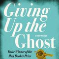 Cover Art for 8601300010694, By Hilary Mantel - Giving up the Ghost: A memoir (New Ed) by Hilary Mantel