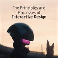 Cover Art for 9781350258563, The Principles and Processes of Interactive Design by Jamie Steane