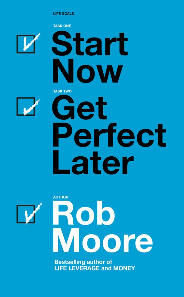 Cover Art for 9781473685437, Start Now. Get Perfect Later. by Rob Moore